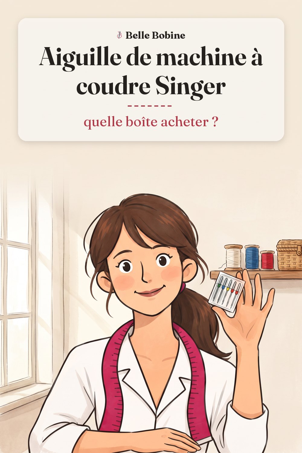 Colette tient un étui transparent de cinq aiguilles de machine à coudre aux talons colorés, avec le titre « Aiguille de machine à coudre Singer : quelle boîte acheter ? »