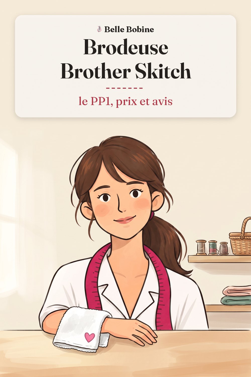 Colette tient une serviette brodée d'un cœur rose à côté d'une petite brodeuse compacte, avec le titre « Brodeuse Brother Skitch : le PP1, prix et avis »