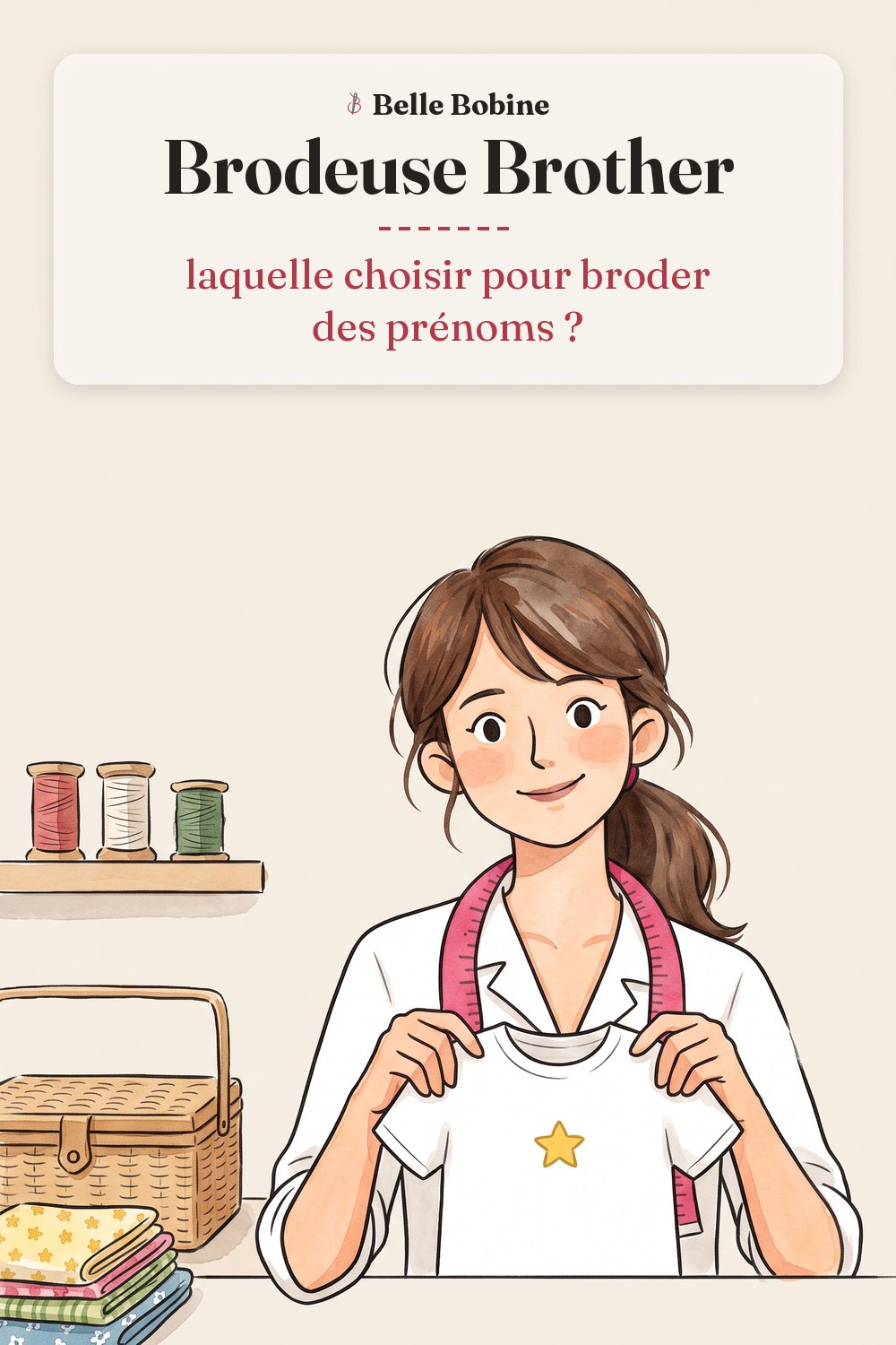 Colette tient un tee-shirt d'enfant brodé d'une étoile jaune à côté d'une machine à broder, avec le titre « Brodeuse Brother : laquelle choisir pour broder des prénoms ? »