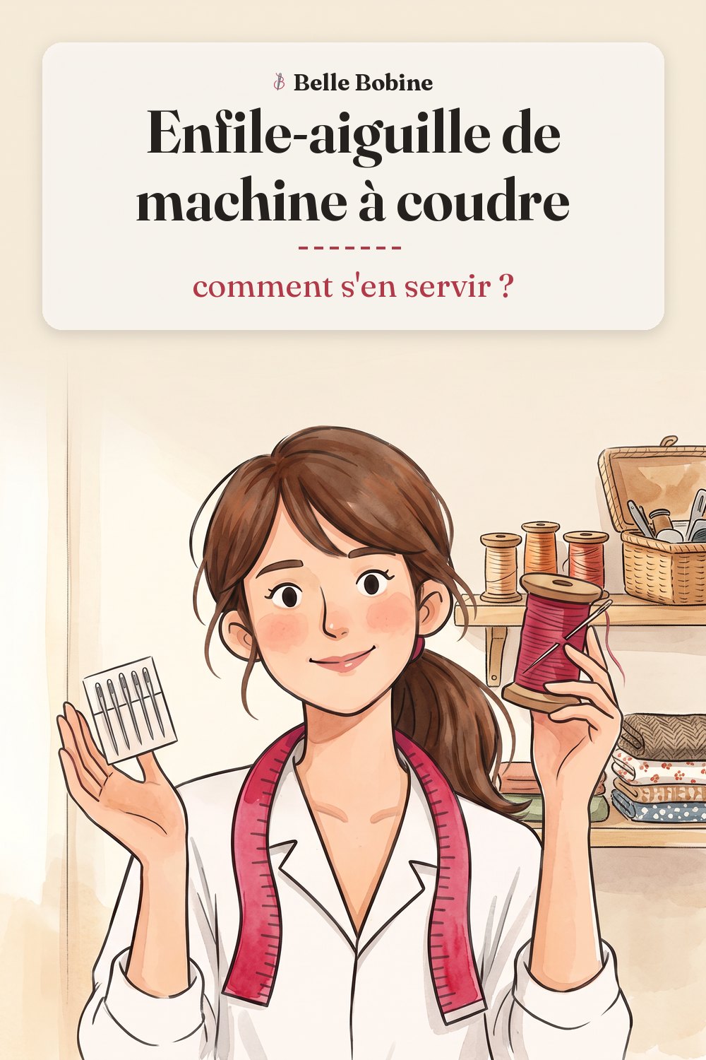 Colette tient une bobine de fil rouge et une petite carte d'aiguilles de machine à coudre, avec le titre « Enfile-aiguille de machine à coudre : comment s'en servir ? »