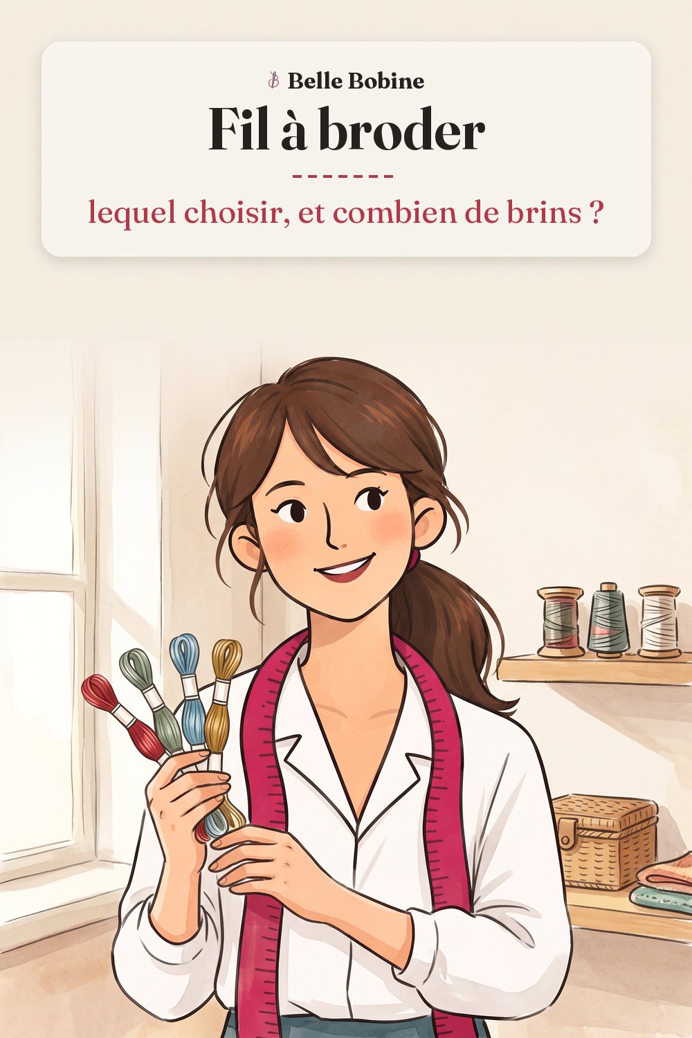 Colette tient en éventail cinq échevettes de fil à broder de couleurs différentes, avec le titre « Fil à broder : lequel choisir, et combien de brins ? »