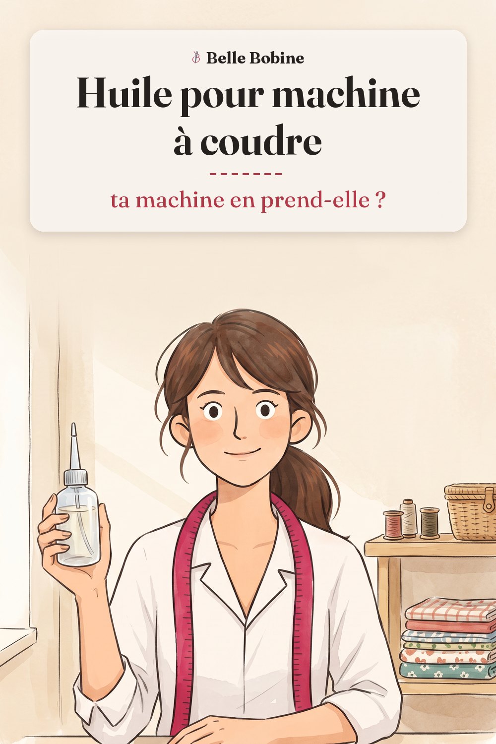Colette assise à côté de sa machine à coudre, un petit flacon d'huile à bec fin tenu dans une main, avec le titre « Huile pour machine à coudre : ta machine en prend-elle ? »