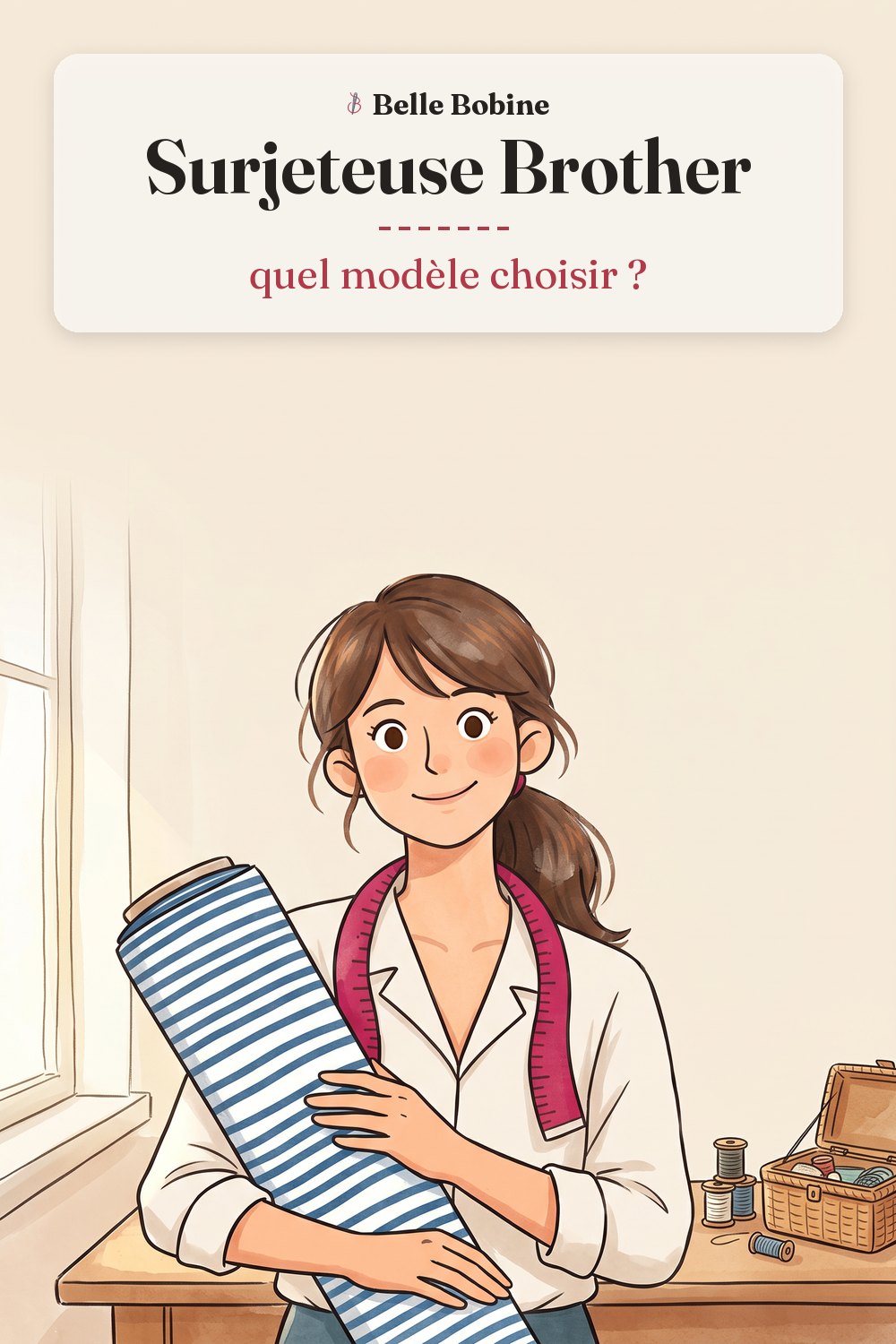 Colette tient un rouleau de jersey rayé à côté d'une surjeteuse, avec le titre « Surjeteuse Brother : quel modèle choisir ? »